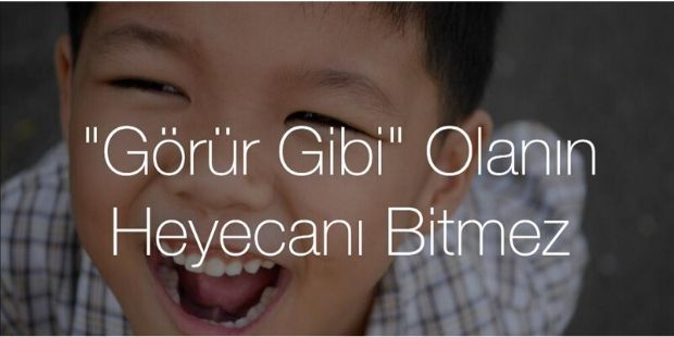 "Görür Gibi" Olanın Heyecanı Bitmez