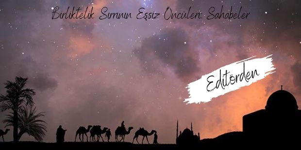 Birliktelik Sırrının Eşsiz Öncüleri: Sahabeler