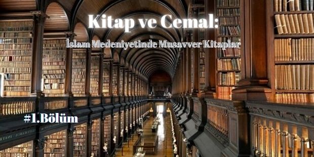 Kitap ve Cemal: İslam Medeniyetinde Musavver Kitaplar