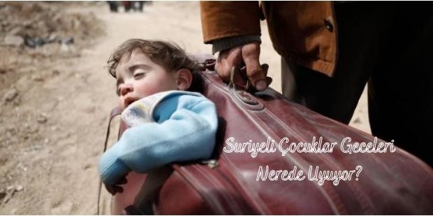Suriyeli Çocuklar Geceleri Nerede Uyuyor?